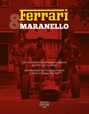 FERRARI & MARANELLO. CON LA TESTIMONIANZA DI GISBERTO LEOPARDI, DAL 1947 CON IL CAVALLINO