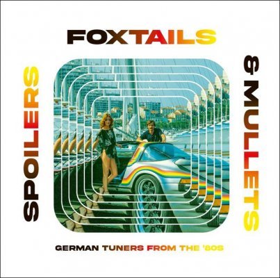 FOXTAILS, SPOILERS AND MULLETS - GERMAN TUNERS FROM '80S