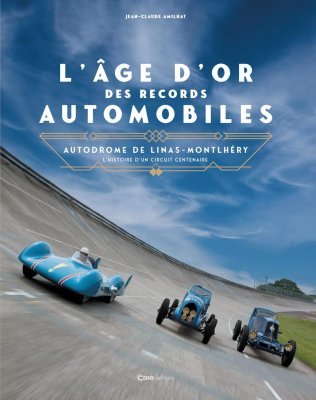 L'AGE D'OR DES RECORDS AUTOMOBILES: AUTODROME DE LINAS-MONTLHERY