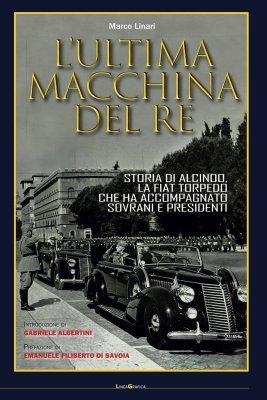 L'ULTIMA MACCHINA DEL RE: STORIA DI ALCINOO, LA FIAT TORPEDO CHE HA ACCOMPAGNATO SOVRANI E PRESIDENTI