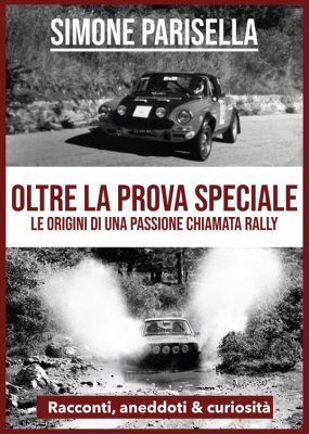 OLTRE LA PROVA SPECIALE - LE ORIGINI DI UNA PASSIONE CHIAMATA RALLY