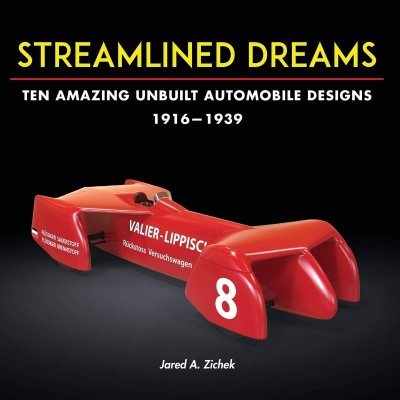 STREAMLINED DREAMS -  TEN AMAZING UNBUILT AUTOMOBILE DESIGNS 1916 - 1939