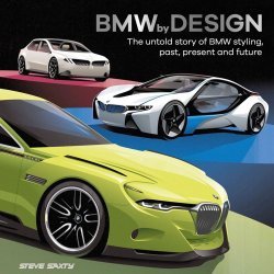 BMW BY DESIGN: THE UNTOLD STORY OF BMW STYLING, PAST, PRESENT AND FUTURE