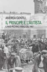 IL PRINCIPE E L'AUTISTA - IL RAID PECHINO PARIGI DEL 1907