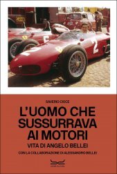 L'UOMO CHE SUSSURRAVA AI MOTORI - VITA DI ANGELO BELLEI