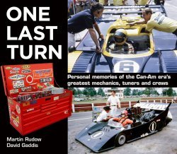 ONE LAST TURN: PERSONAL MEMORIES OF THE CAN-AM ERA'S GREATEST MECHANICS, TUNERS AND CREWS