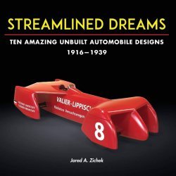 STREAMLINED DREAMS -  TEN AMAZING UNBUILT AUTOMOBILE DESIGNS 1916 - 1939